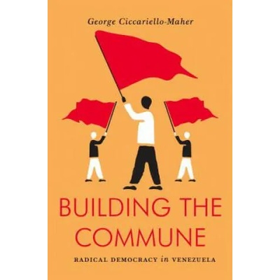 Building the Commune | George Ciccariello-maher