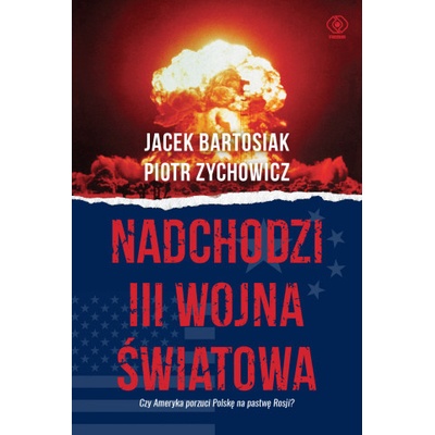Nadchodzi III wojna światowa. Czy Ameryka porzuci Polskę na pastwę Rosji? wyd. 2022