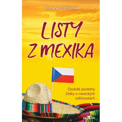 Listy z Mexika - Osobité postřehy Češky o mexických odlišnostech - Zuzana Erdösová