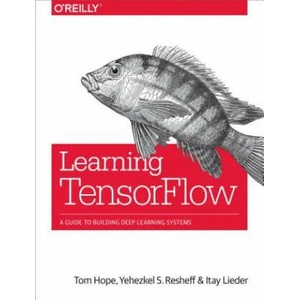 Learning TensorFlow | Tom Hope, Yehezkel S. Resheff, Itay Lieder (ISBN: 9781491978511)