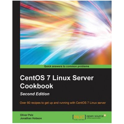 CentOS 7 Linux Server Cookbook - | Oliver Pelz, Jonathan Hobson
