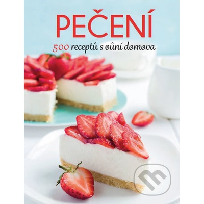 Pečení - 500 receptů s vůní domova
