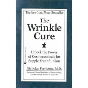 The Wrinkle Cure: Unlock the Power of Cosmeceuticals for Supple, Youthful Skin | Nicholas Perricone (ISBN: 9780446677769)