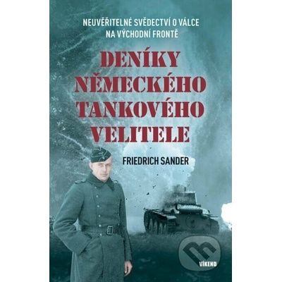 Deníky německého tankového velitele - Neuvěřitelné svědectví o válce na východní frontě - Friedrich Sander