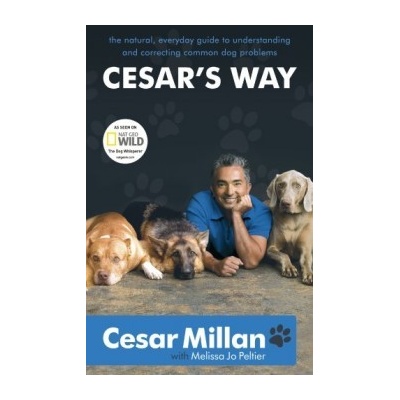 Cesar's Way : The Natural, Everyday Guide to Understanding - Cesar Millan