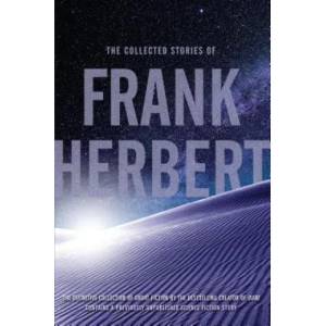 The Collected Stories of Frank Herbert | Frank Herbert (ISBN: 9780765336972)