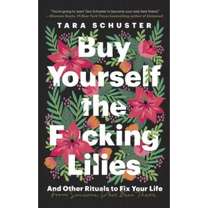 Buy Yourself the F*cking Lilies | SCHUSTER TARA (ISBN: 9780525509905)
