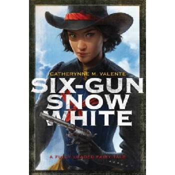 Six-Gun Snow White | Catherynne M. Valente, Charlie Bowater