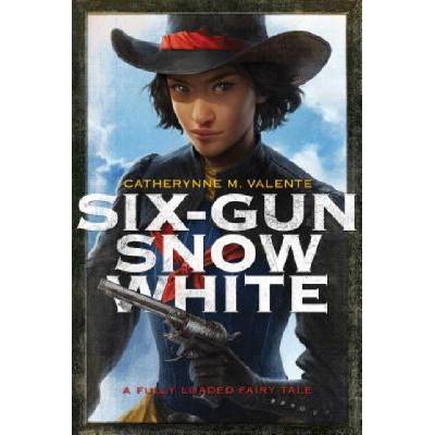 Six-Gun Snow White | Catherynne M. Valente, Charlie Bowater