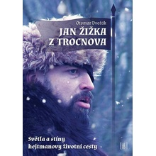 Jan Žižka z Trocnova - Světla a stíny hejtmanovy životní cesty - Otomar Dvořák