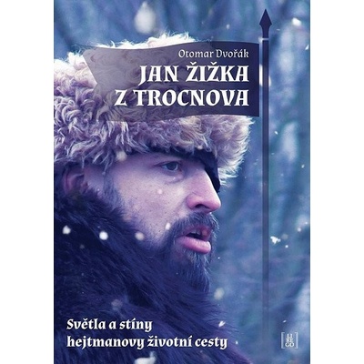 Jan Žižka z Trocnova - Světla a stíny hejtmanovy životní cesty - Otomar Dvořák