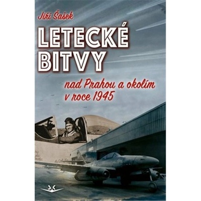 Svět křídel LETECKÉ BITVY NAD PRAHOU A OKOLÍM V ROCE 1945