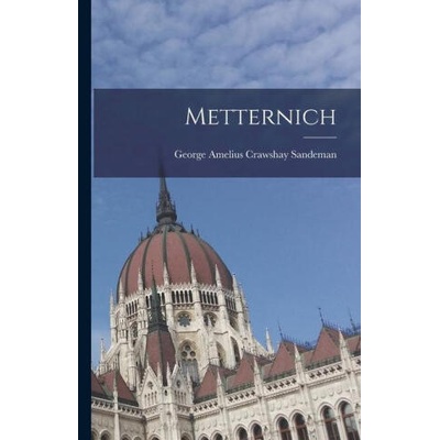 Metternich | George Amelius Crawshay Sandeman