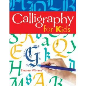 Calligraphy for Kids | Eleanor Winters (ISBN: 9781402739125)