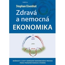 Zdravá a nemocná ekonomika. Možnosti a cesty ozdravení ekonomického procesu podle poznatků Rudolfa Steinera - Stephan Eisenhut