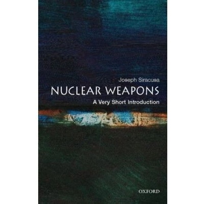 Nuclear Weapons: A Very Short Introduction Very Short Introductions - J. M. Siracusa