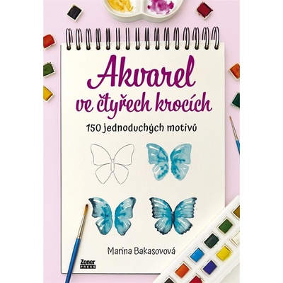 Akvarel ve čtyřech krocích 150 jednoduchých motivů - Marina Bakasovová