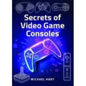 Secrets of Video Game Consoles | Hart, Michael (ISBN: 9781399070898)