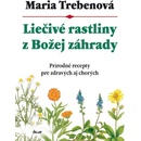 Liečivé rastliny z Božej záhrady - Maria Trebenová