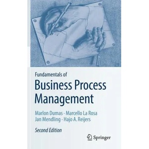 Fundamentals of Business Process Management | Marlon Dumas, Marcello La Rosa, Jan Mendling, Hajo A. Reijers (ISBN: 9783662565087)