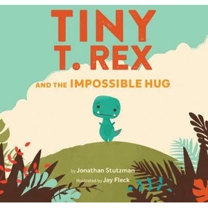 Tiny T. Rex and the Impossible Hug | Jonathan Stutzman (ISBN: 9781452170336)