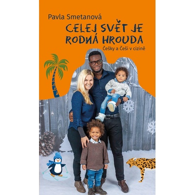Celej svět je rodná hrouda - Češky a Češi v cizině - Smetanová Pavla