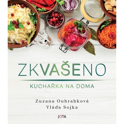 Zkvašeno Kuchařka na doma - Zuzana Ouhrabková; Vladimír Sojka