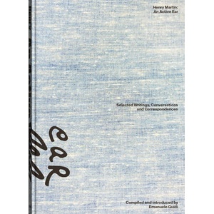 Henry Martin: An Active Ear | Jordan Carter, Luca Cerizza, Allison Grimaldi Donahue, Emanuele Guid, Henry Martin, Elisabetta Rattalino, Emanuele Guidi, Archiv der Avantgarden - Egidio Marzona, Staatliche Kunstsammlungen Dresden (ISBN: 9783959058223)