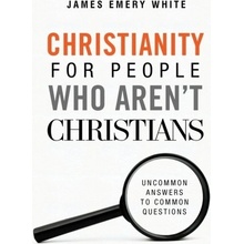 Christianity for People Who Arent Christians: Uncommon Answers to Common Questions White James Emery