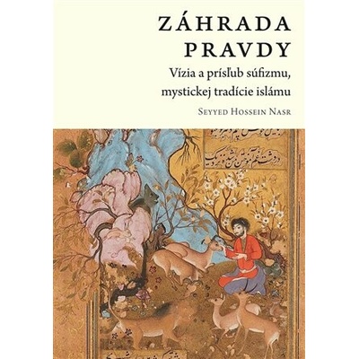 Záhrada pravdy - Vízia a prísľub súfizmu, mystickej tradície islámu (slovensky) - Nasr Seyyed Hossein