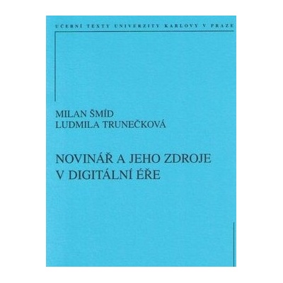 Novinář a jeho zdroje v digitální éře - Milan Šmíd; Ludmila Trunečková