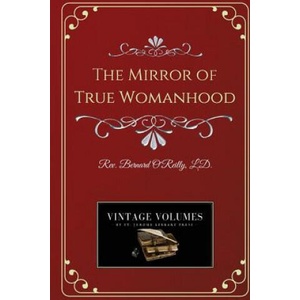 The Mirror of True Womanhood | Fr Bernard O'Reilly (ISBN: 9781727859881)