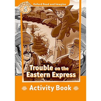 Oxford Read and Imagine Level 5: Trouble on the Eastern Express Activity Book