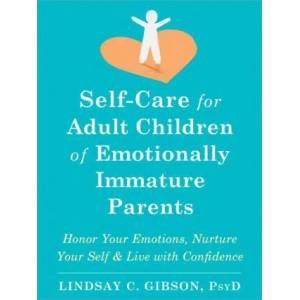 Self-Care for Adult Children of Emotionally Immature Parents | Lindsay C. Gibson (ISBN: 9781684039821)