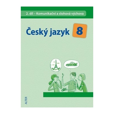 Český jazyk 8 II.díl Komunikační a slohová výchova