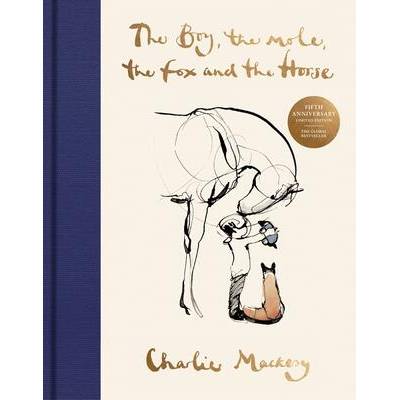 The Boy, the Mole, the Fox and the Horse Fifth Anniversary Limited Edition: The Global Bestseller" - "" ("Mackesy Charlie")(Pevná vazba) (9780063435605)