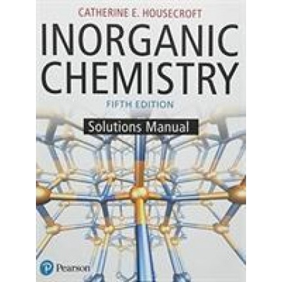 Inorganic Chemistry Student Solutions Manual - Housecroft Catherine