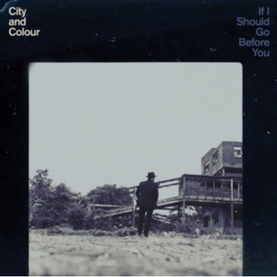 CITY & COLOUR: IF I SHOULD GO BEFORE YOU LP