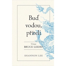 Buď vodou příteli - Učení Bruce Leeho - Shannon Lee