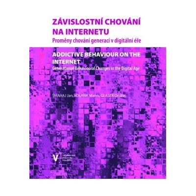 Závislostní chování na internetu Proměny chování generací v digitální éře - Šmahaj Jan Glaser Ondřej Kolařík Marek