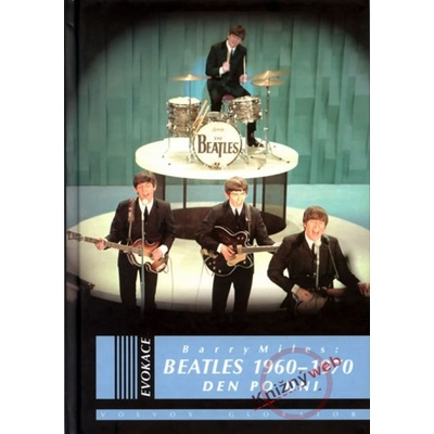 Beatles 1960-1970 Den po dni Barry Miles CZ