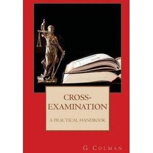 Cross-Examination: A Practical Handbook | G Colman (2017)