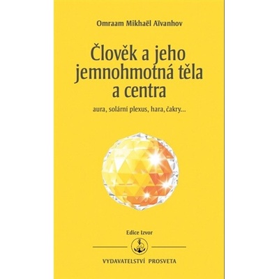 Člověk a jeho jemnohmotná těla a centra