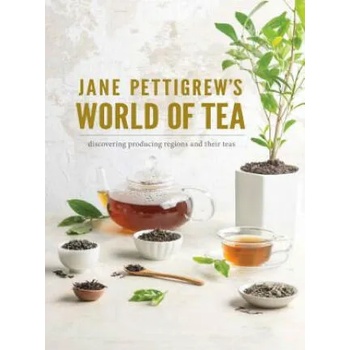 Jane Pettigrew's World of Tea: Discovering Producing Regions and Their Teas