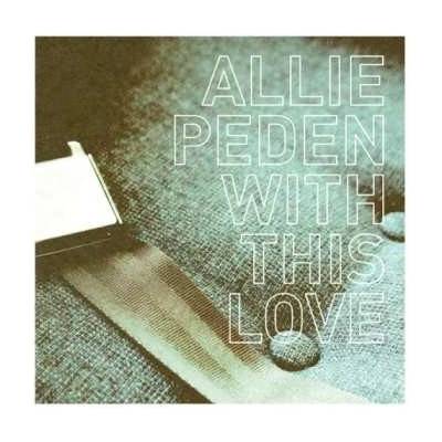 Peden, Allie - With This Love
