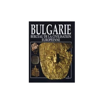 Bulgarie - Berceau de la civilisation européenne