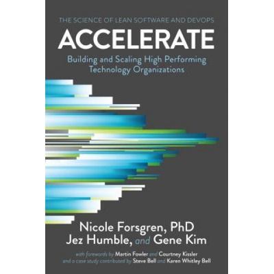 Accelerate: The Science of Lean Software and DevOps: Building and Scaling High Performing Technology Organizations Forsgren Phd NicolePaperback