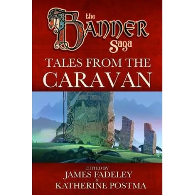Banner Saga: Tales from the Caravan | Alex Thomas, Alex Chimienti, Alex Holt