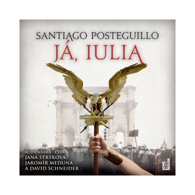 Já, Iulia - Santiago Posteguillo - čte Jana Stryková, Jaromír Meduna, David Schneider