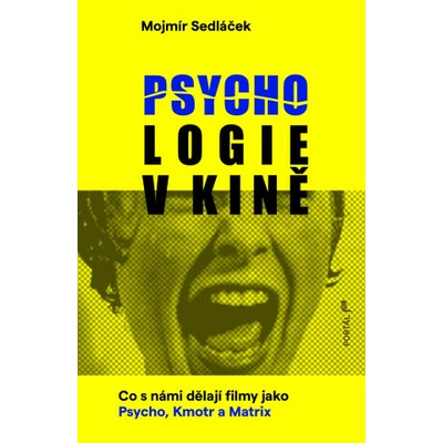 Psychologie v kině - Co s námi dělají filmy jako Psycho, Kmotr a Matrix - Mojmír Sedláček